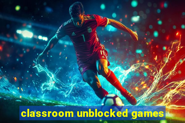 classroom unblocked games